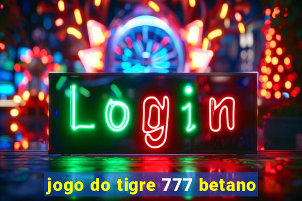 jogo do tigre 777 betano